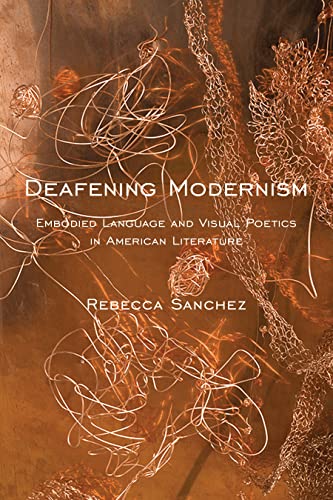 Stock image for Deafening Modernism: Embodied Language and Visual Poetics in American Literature (Cultural Front) for sale by HPB-Red