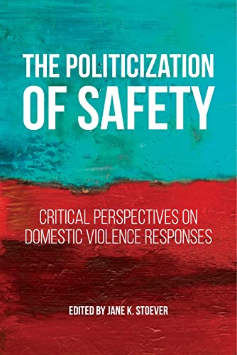 Stock image for The Politicization of Safety: Critical Perspectives on Domestic Violence Responses (Families, Law, and Society, 10) for sale by HPB-Red