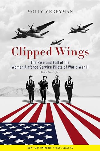 Stock image for Clipped Wings: The Rise and Fall of the Women Airforce Service Pilots (WASPs) of World War II for sale by Zoom Books Company