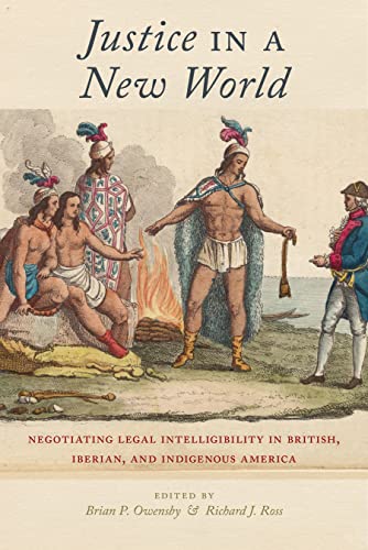 Beispielbild fr Justice in a New World: Negotiating Legal Intelligibility in British, Iberian, and Indigenous America zum Verkauf von Powell's Bookstores Chicago, ABAA