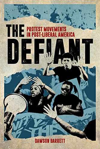 Beispielbild fr The Defiant : Protest Movements in Post-Liberal America zum Verkauf von Better World Books
