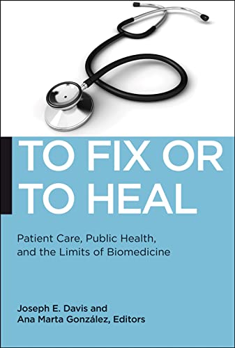 9781479809585: To Fix or To Heal: Patient Care, Public Health, and the Limits of Biomedicine: 3 (Biopolitics)