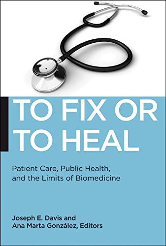 Imagen de archivo de To Fix or to Heal: Patient Care, Public Health, and the Limits of Biomedicine a la venta por Ammareal