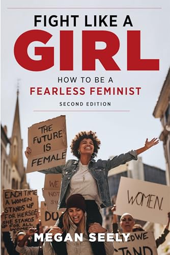 Stock image for Fight Like a Girl, Second Edition : How to Be a Fearless Feminist for sale by Better World Books: West