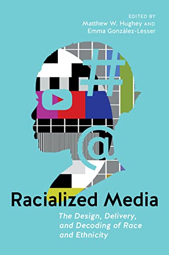 Beispielbild fr Racialized Media: The Design, Delivery, and Decoding of Race and Ethnicity zum Verkauf von Lucky's Textbooks