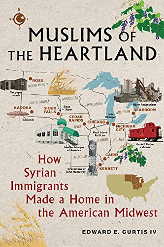 Imagen de archivo de Muslims of the Heartland: How Syrian Immigrants Made a Home in the American Midwest a la venta por GF Books, Inc.