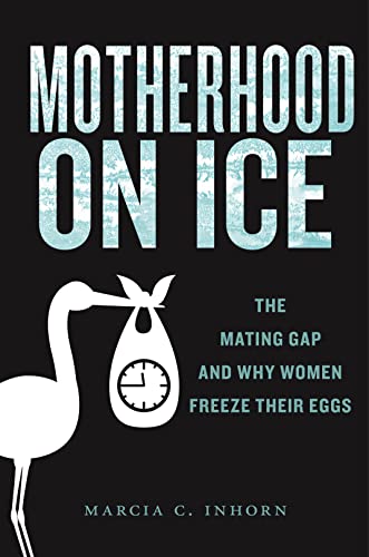 Imagen de archivo de Motherhood on Ice: The Mating Gap and Why Women Freeze Their Eggs (Anthropologies of American Medicine: Culture, Power, and Practice, 10) a la venta por GF Books, Inc.