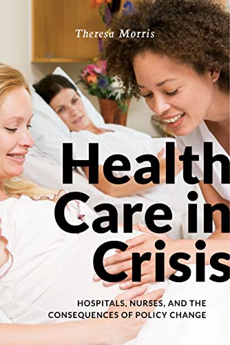 Stock image for Health Care in Crisis: Hospitals, Nurses, and the Consequences of Policy Change for sale by MusicMagpie