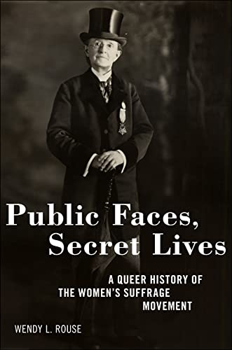 Beispielbild fr Public Faces, Secret Lives: A Queer History of the Women's Suffrage Movement zum Verkauf von BooksRun