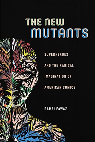 9781479814336: The New Mutants: Superheroes and the Radical Imagination of American Comics: 1 (Postmillennial Pop)