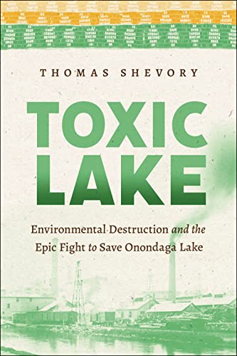 9781479815678: Toxic Lake: Environmental Destruction and the Epic Fight to Save Onondaga Lake