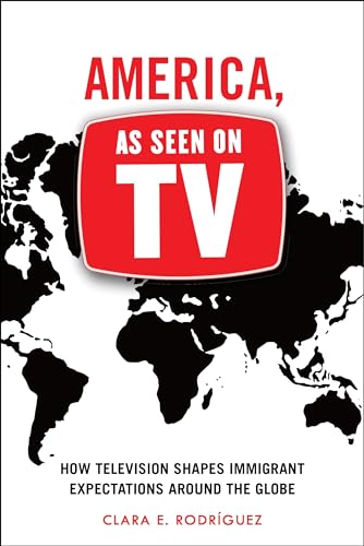 9781479818525: America, As Seen on TV: How Television Shapes Immigrant Expectations around the Globe
