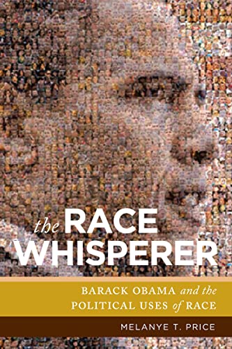 9781479819256: The Race Whisperer: Barack Obama and the Political Uses of Race