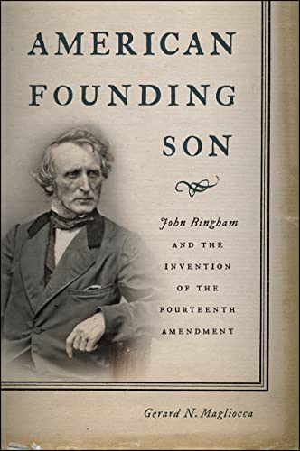 9781479819911: American Founding Son: John Bingham and the Invention of the Fourteenth Amendment