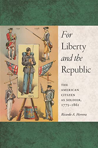 Imagen de archivo de For Liberty and the Republic : The American Citizen As Soldier, 1775-1861 a la venta por Better World Books: West