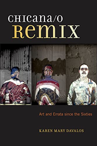 Imagen de archivo de Chicana/o Remix: Art and Errata Since the Sixties a la venta por SecondSale