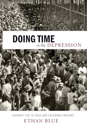 9781479821358: Doing Time in the Depression: Everyday Life in Texas and California Prisons