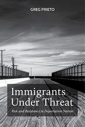 Imagen de archivo de Immigrants Under Threat: Risk and Resistance in Deportation Nation (Latina/o Sociology) a la venta por SecondSale