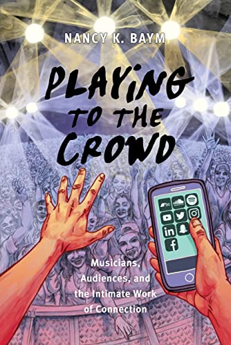 Stock image for Playing to the Crowd: Musicians, Audiences, and the Intimate Work of Connection for sale by ThriftBooks-Dallas