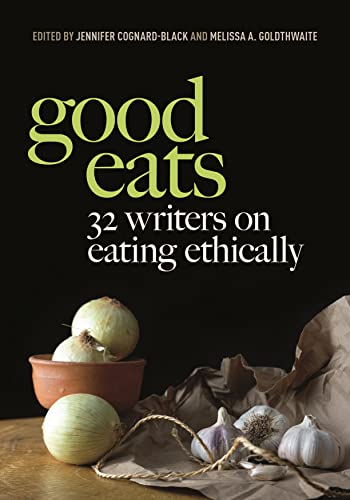 Imagen de archivo de Good Eats: 32 Writers on Eating Ethically a la venta por Books Unplugged