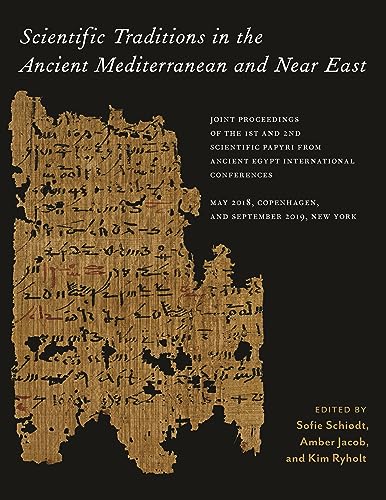 Stock image for Scientific Traditions in the Ancient Mediterranean and Near East: Joint Proceedings of the 1st and 2nd Scientific Papyri from Ancient Egypt . September 2019, New York (ISAW Monographs) for sale by Books From California