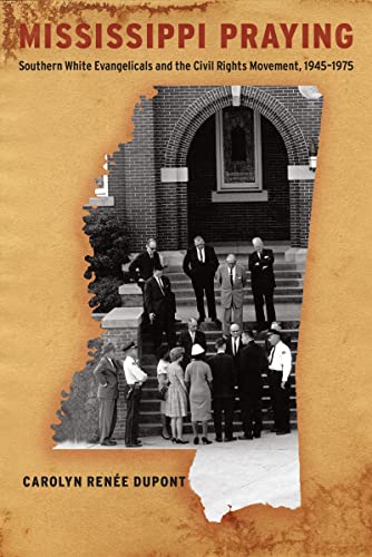 9781479823512: Mississippi Praying: Southern White Evangelicals and the Civil Rights Movement, 1945-1975