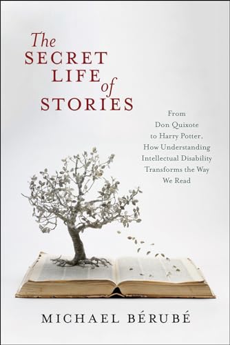 Stock image for The Secret Life of Stories : From Don Quixote to Harry Potter, How Understanding Intellectual Disability Transforms the Way We Read for sale by Better World Books