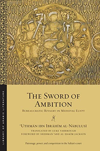 9781479824786: The Sword of Ambition: Bureaucratic Rivalry in Medieval Egypt (Library of Arabic Literature, 52)