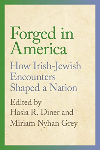 Imagen de archivo de Forged in America: How Irish-Jewish Encounters Shaped a Nation (Goldstein-Goren Series in American Jewish History) a la venta por HPB-Emerald