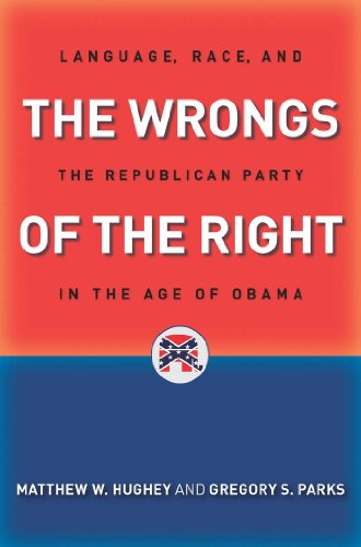 9781479826797: The Wrongs of the Right: Language, Race, and the Republican Party in the Age of Obama