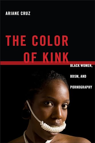 Stock image for The Color of Kink: Black Women, BDSM, and Pornography (Sexual Cultures, 26) for sale by GF Books, Inc.