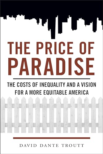 Beispielbild fr The Price of Paradise: The Costs of Inequality and a Vision for a More Equitable America zum Verkauf von BooksRun