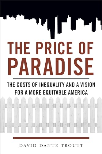 Imagen de archivo de The Price of Paradise: The Costs of Inequality and a Vision for a More Equitable America a la venta por BooksRun