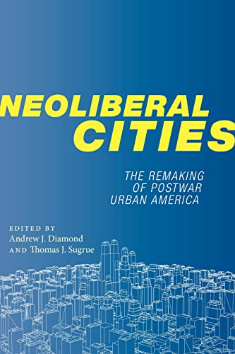 9781479828821: Neoliberal Cities: The Remaking of Postwar Urban America