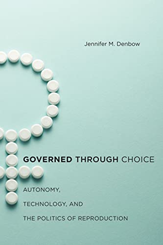 9781479828838: Governed through Choice: Autonomy, Technology, and the Politics of Reproduction