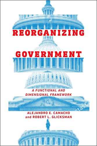Stock image for Reorganizing Government: A Functional and Dimensional Framework for sale by ThriftBooks-Atlanta