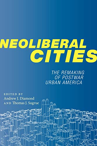 9781479832378: Neoliberal Cities: The Remaking of Postwar Urban America (NYU Series in Social and Cultural Analysis, 9)