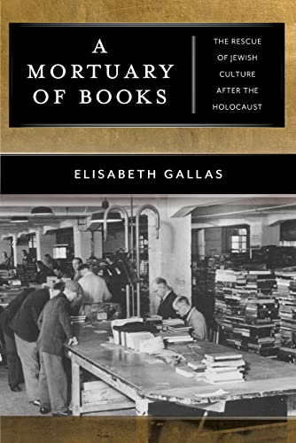 

A Mortuary of Books: The Rescue of Jewish Culture after the Holocaust (Goldstein-Goren Series in American Jewish History, 17)