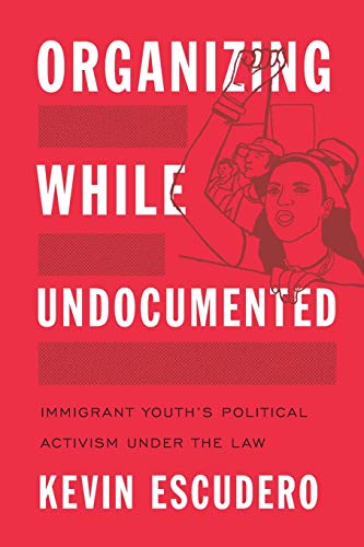 Imagen de archivo de Organizing While Undocumented : Immigrant Youth's Political Activism under the Law a la venta por Better World Books