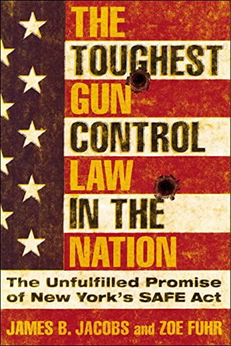 Stock image for The Toughest Gun Control Law in the Nation: The Unfulfilled Promise of New York's SAFE Act for sale by Books From California