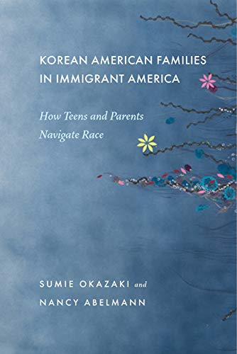 Stock image for Korean American Families in Immigrant America : How Teens and Parents Navigate Race for sale by Better World Books