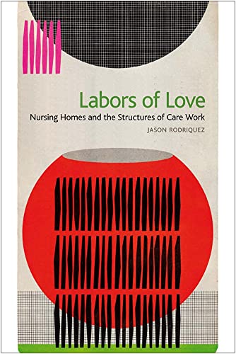 9781479839407: Labors of Love: Nursing Homes and the Structures of Care Work