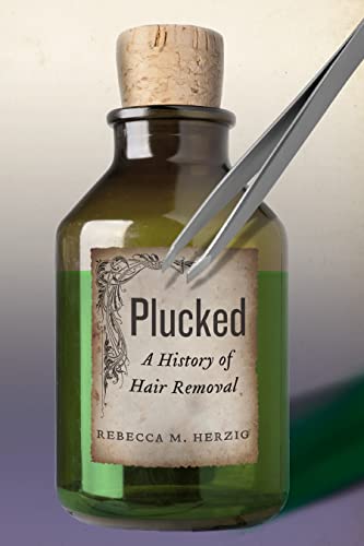 9781479840823: Plucked: A History of Hair Removal