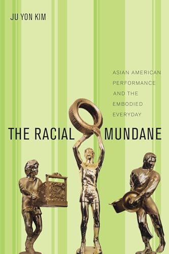 Stock image for The Racial Mundane: Asian American Performance and the Embodied Everyday for sale by WorldofBooks