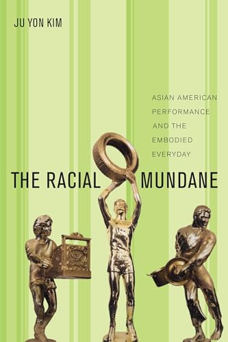 9781479844326: The Racial Mundane: Asian American Performance and the Embodied Everyday