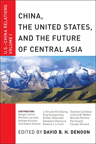 Beispielbild fr China, The United States, and the Future of Central Asia: U.S.-China Relations, Volume I (U.S.-China Relations, 1) zum Verkauf von More Than Words