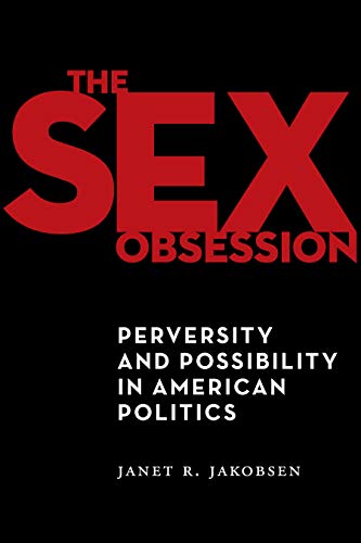 Stock image for The Sex Obsession: Perversity and Possibility in American Politics (Sexual Cultures) for sale by GF Books, Inc.