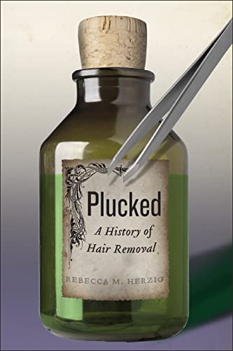9781479852819: Plucked: A History of Hair Removal: 8 (Biopolitics)