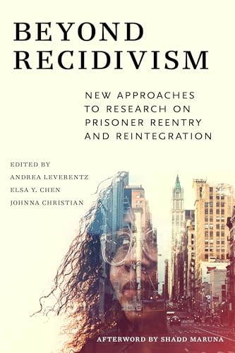 Stock image for Beyond Recidivism: New Approaches to Research on Prisoner Reentry and Reintegration [Paperback] Leverentz, Andrea; Chen, Elsa Y.; Christian, Johnna and Maruna, Shadd for sale by Bookseller909