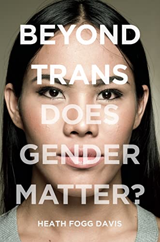 Beispielbild fr Beyond Trans : Does Gender Matter? zum Verkauf von Better World Books